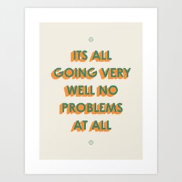 Its All Going Very Well Art Print