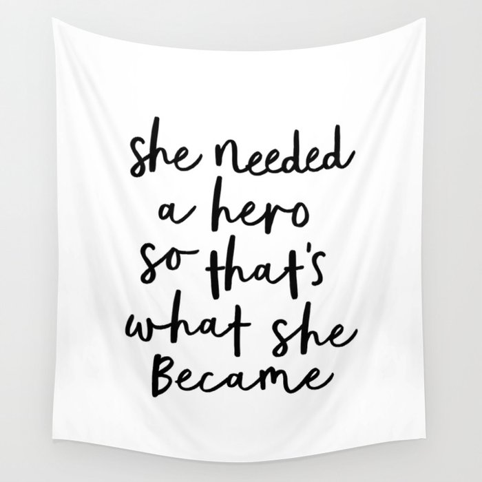 She Needed a Hero So Thats What She Became black and white minimalist typography home wall decor Wandbehang