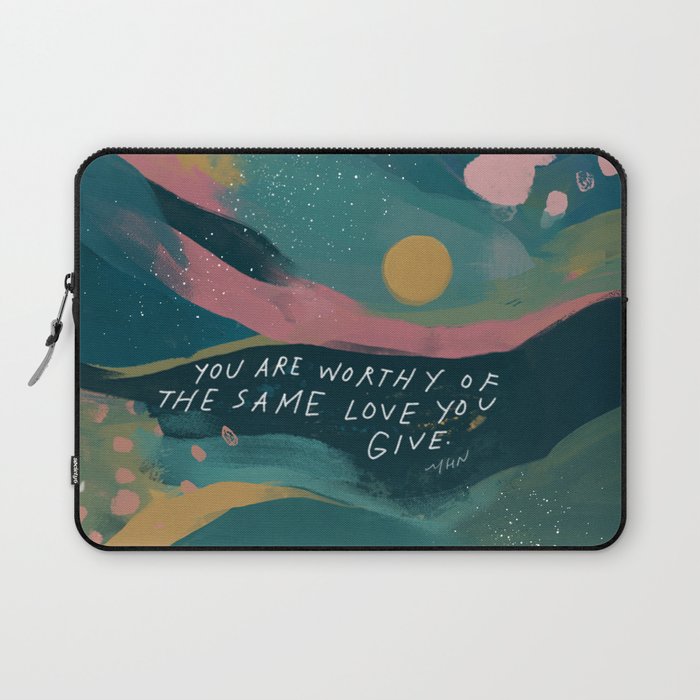 "You Are Worthy Of The Same Love You Give." Laptop Sleeve