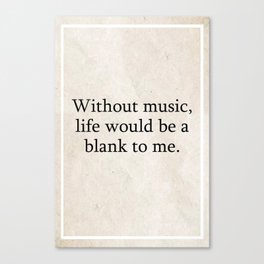 Without music life would be a blank to me Quotes Canvas Print