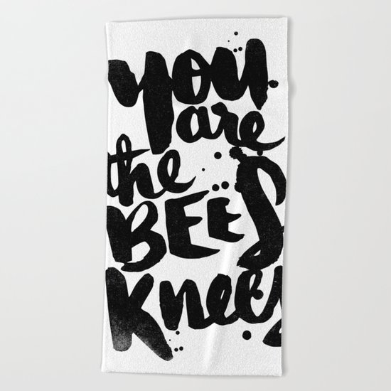 YOU ARE THE BEES KNEES Beach Towel