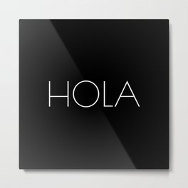 HOLA Metal Print | Hola, Graphicdesign, Idiom, Culture, Welcom, Type, Words, Calligraphy, Serif, San 