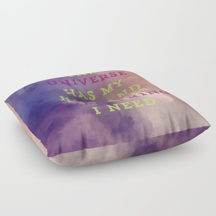 The Universe Has My Back And Provides Everything I Need Floor Pillow