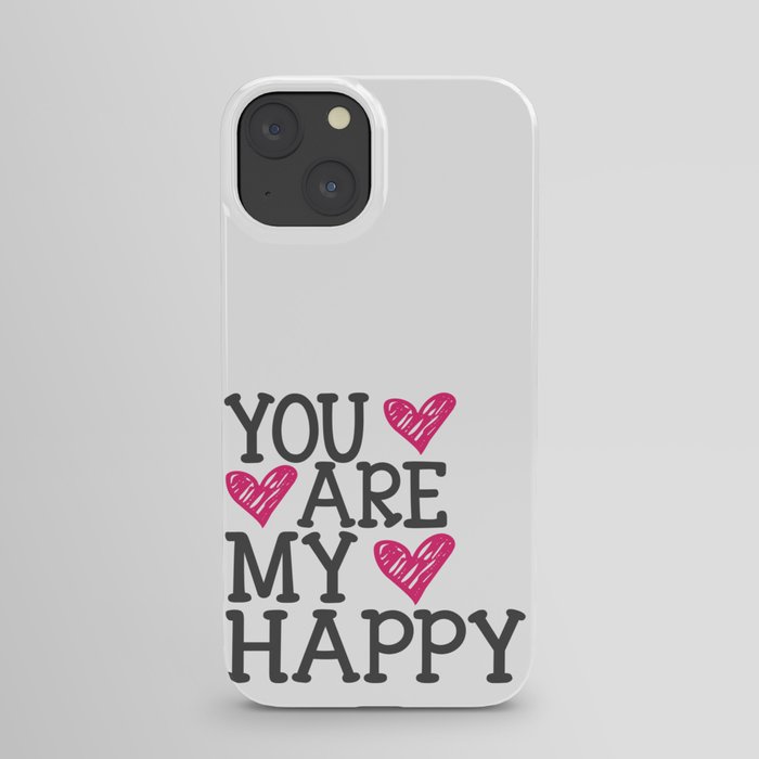 You Are My Happy iPhone Case