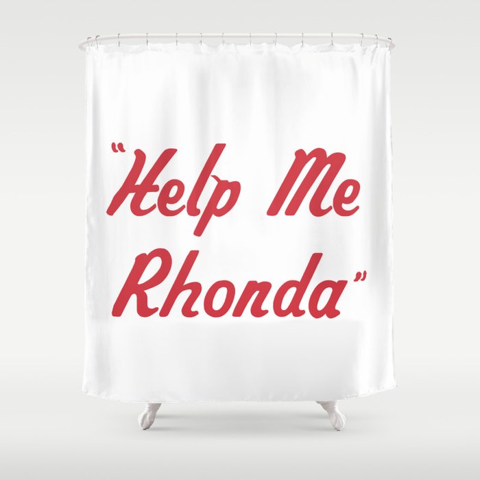 "Help Me Rhonda" Shower Curtain
