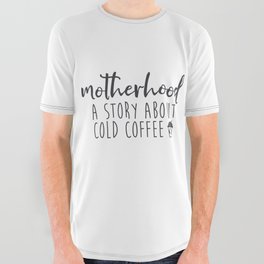 Motherhood A Story About Cold Coffee All Over Graphic Tee