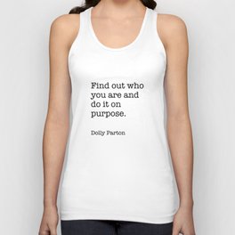 Find out who you are and do it on purpose. Dolly Parton Quotes  Unisex Tank Top