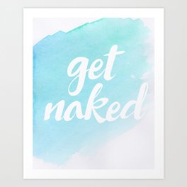 Get Naked. Art Print