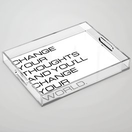 Change your thoughts and you'll change your world (white background) Acrylic Tray