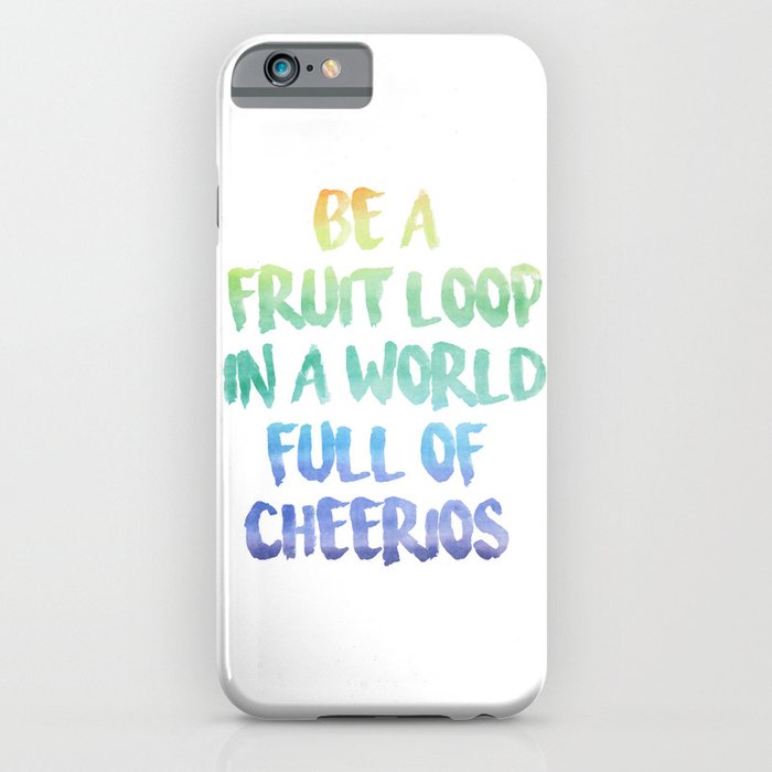 Be a fruit loop in a world full of Cheerios - Designs by IO ♡ iPhone Case