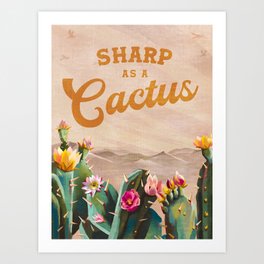 Sharp As A Cactus. Southwestern Decor & Desert Aesthetic Art Print