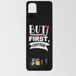 But First Contour Funny Beauty Quote Android Card Case