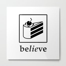 Believe in the Cake (black text) Metal Print | Pictogram, Valve, Game, White, Graphicdesign, Geek, Nerd, Believe, Videogame, Black 