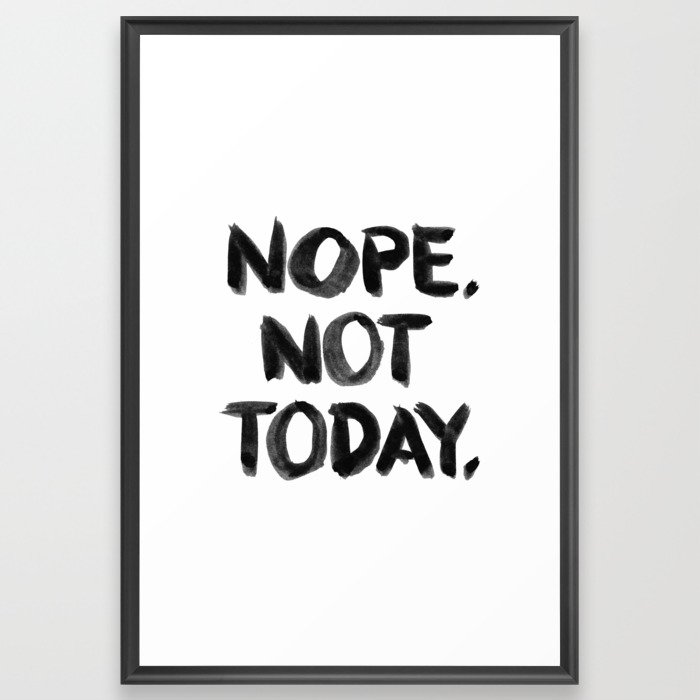 Nope. Not Today. [black lettering] Framed Art Print