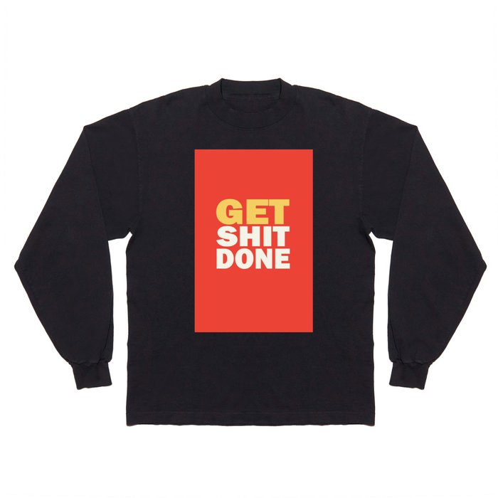 Get shit done quote motivational inspirational just do it hustle work study  Long Sleeve T Shirt