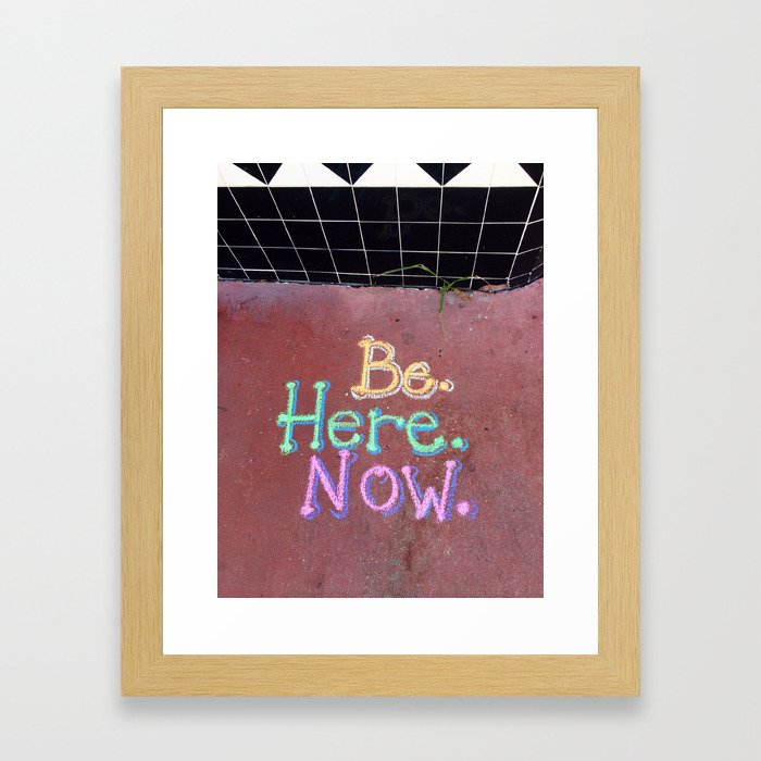 Be. Here. Now. Framed Art Print