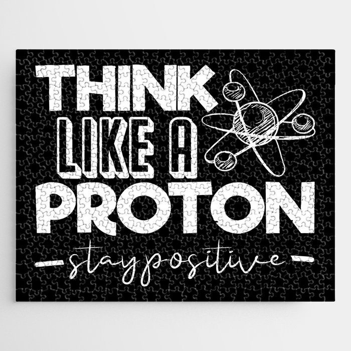 Think Like A Proton Stay Positive Chemistry Quote Jigsaw Puzzle