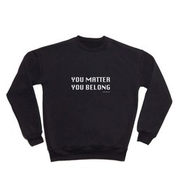 You Matter You Belong - w Crewneck Sweatshirt
