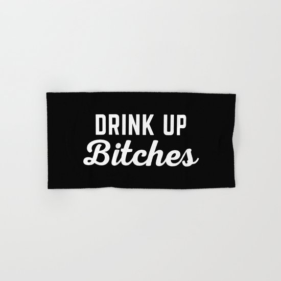 Drink Up Bitches Funny Quote Hand & Bath Towel