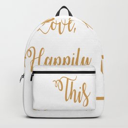 Love Laughter And Happily Ever After Backpack