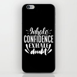 Inhale Confidence Exhale Doubt Motivational Saying iPhone Skin