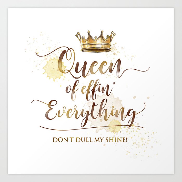 Queen of effin' Everything Art Print