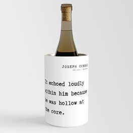 19 Joseph Conrad Quotes  21081 It echoed loudly within him because he was hollow at the core. Wine Chiller