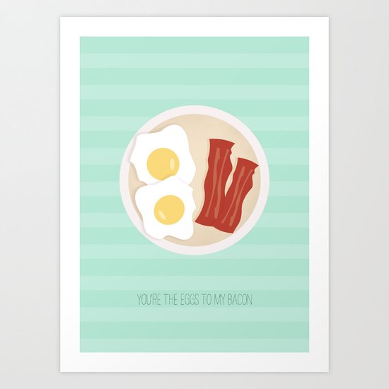You're the eggs to my bacon Art Print