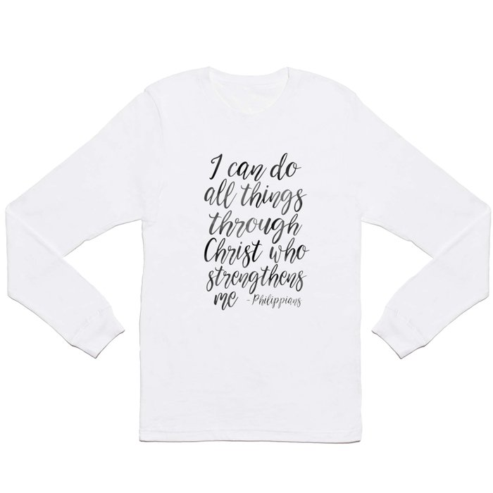 I Can Do All Things Through Christ Who Strengthens Me, Philippians Quote,Christian Art,Bible Verse,H Long Sleeve T Shirt