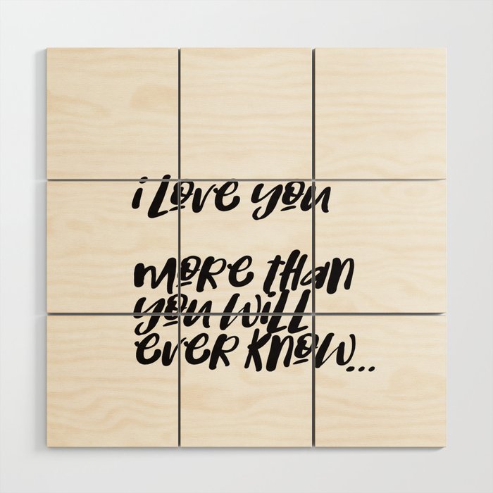 i love you more than you will ever know Wood Wall Art