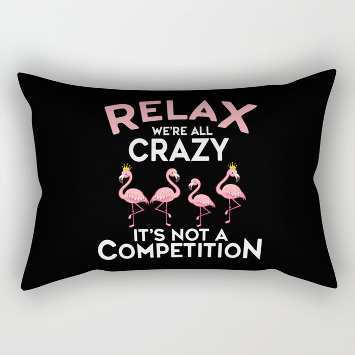 Relax We're All Crazy It's Not A Competition Rectangular Pillow