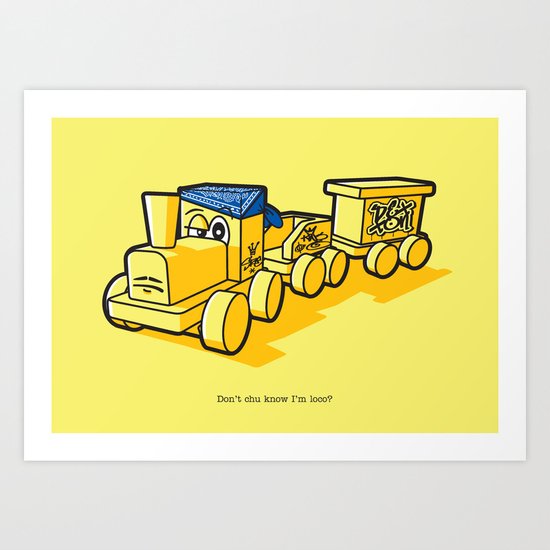 Don't chu know I'm loco? Art Print