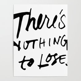There's Nothing To Lose Poster