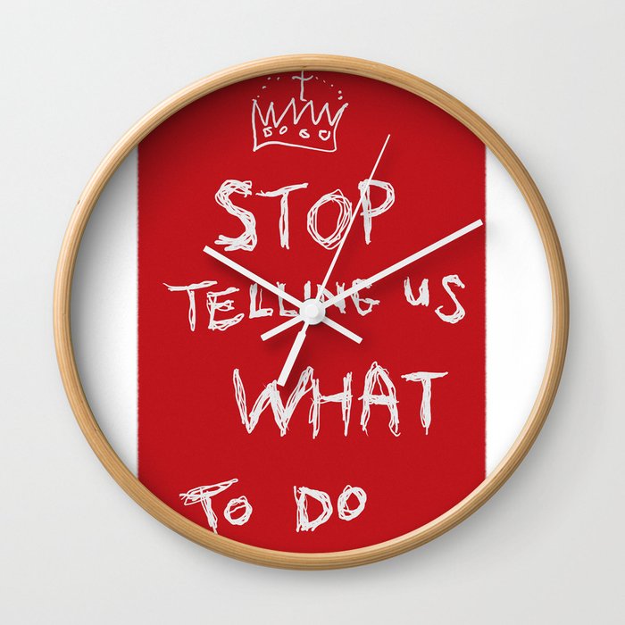 stop telling us what to do Wall Clock