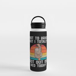 Funny Sloth Not To Brag But I Totally Got Out Of Bed Today Water Bottle