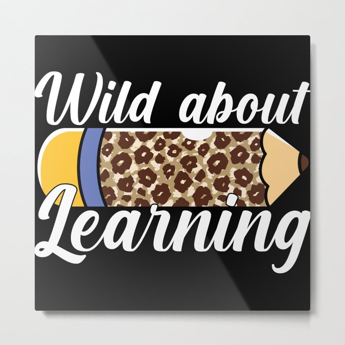 Wild about learning teacher pencil design Metal Print