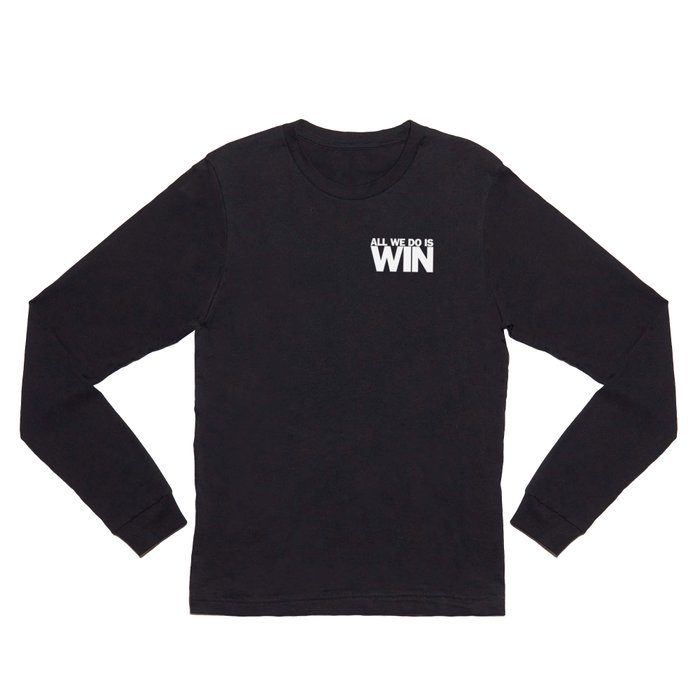 All We Do is Win Long Sleeve T Shirt by Reformation Designs | Society6