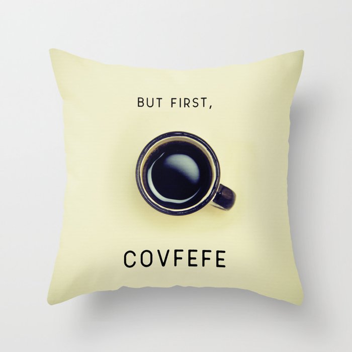 But First, Covfefe Throw Pillow