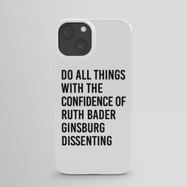 Do All Things with the Confidence of Ruth Bader Ginsburg Dissenting iPhone Case