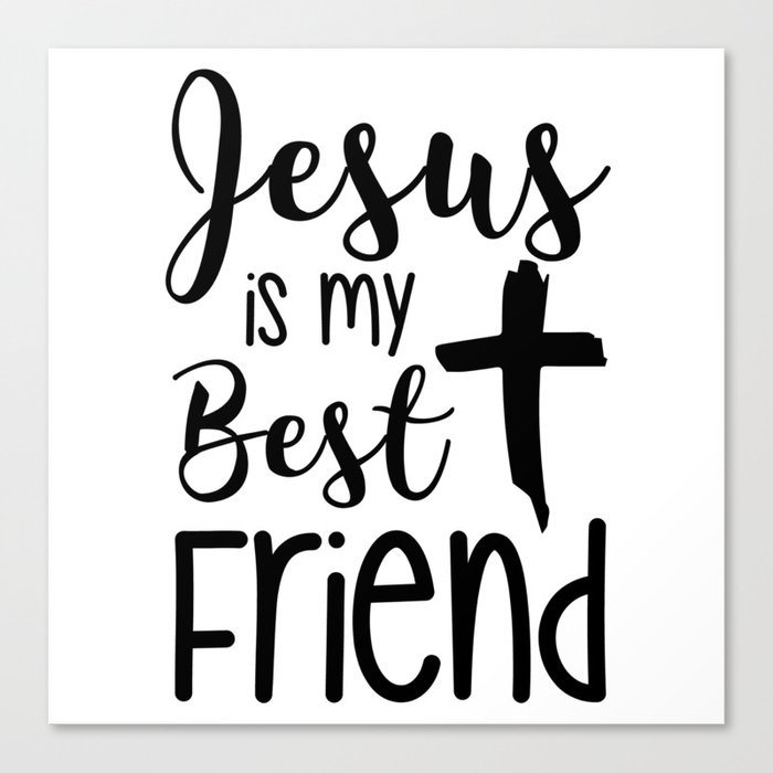 Jesus Is My Best Friend Canvas Print