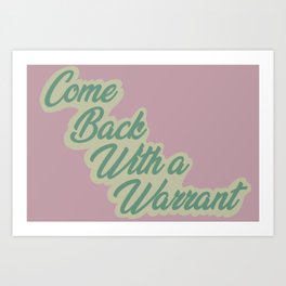 Come Back With A Warrant Art Print