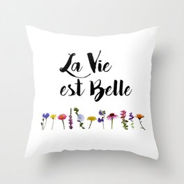 La vie est belle with Flowers Throw Pillow