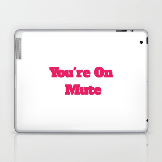You're On Mute Funny Cool Best color art Laptop & iPad Skin