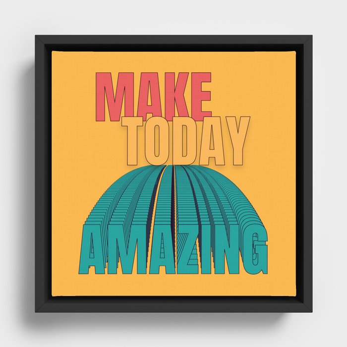 Make Today Amazing Framed Canvas