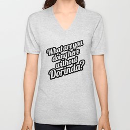 What Are You Doing Here Without Dorinda? V Neck T Shirt
