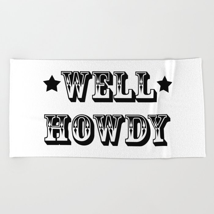 Well Howdy | Texas Greeting |  Southern Greeting | Beach Towel