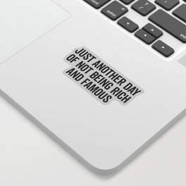 Not Rich And Famous Funny Saying Sticker