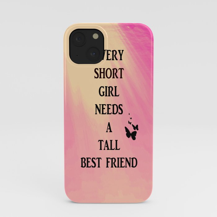 Short Girls Need Tall Best Friends Iphone Case By Ta Da 2 Society6