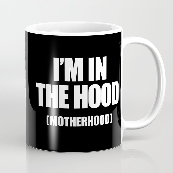 I'm In The Hood (Motherhood) Coffee Mug