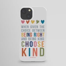 When Given the Choice Between Being Right and Being Kind, Choose Kind Quote Art iPhone Case
